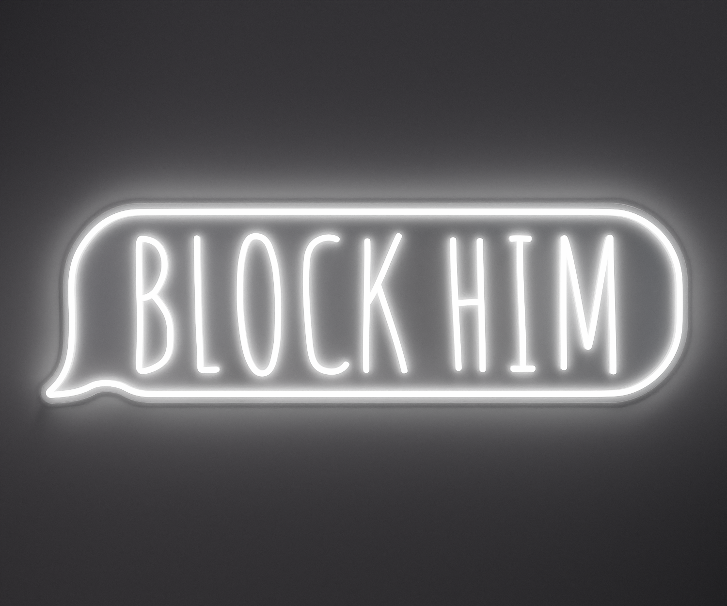 white neon sign that says block him