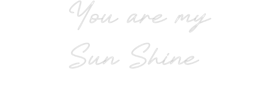 Custom Neon: You are my
S...